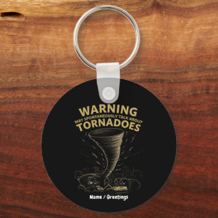Warning I May Spontaneously Talk About Tornadoes Keychain