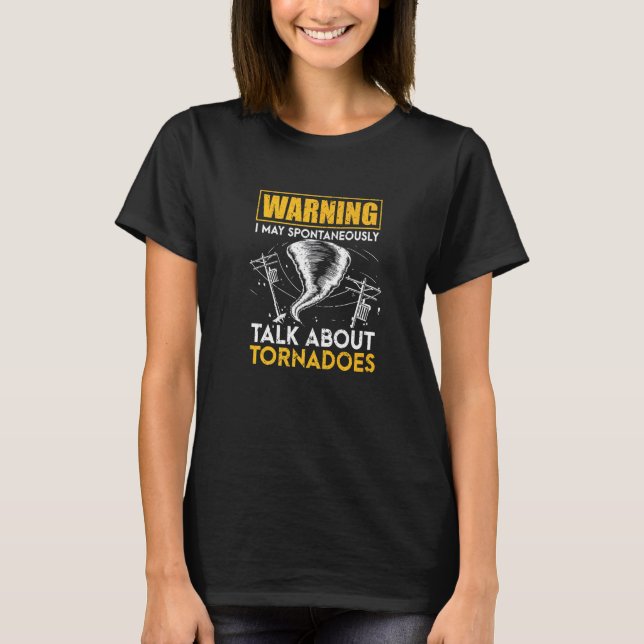 Warning I May Spontaneously Talk About Tornadoes   T-Shirt (Front)
