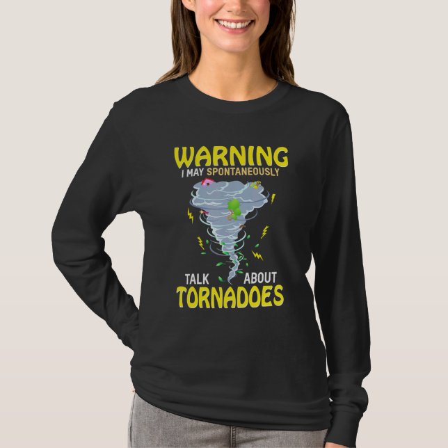 Warning I May Spontaneously Talk About Tornadoes T-Shirt (Front)