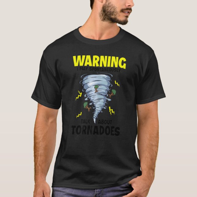 Warning I May Spontaneously Talk About Tornadoes T-Shirt (Front)