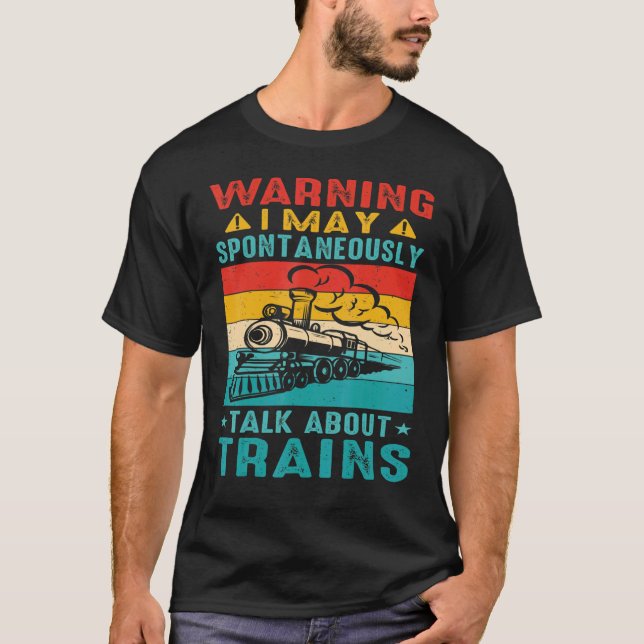 Warning I May Spontaneously Talk About Trains      T-Shirt (Front)