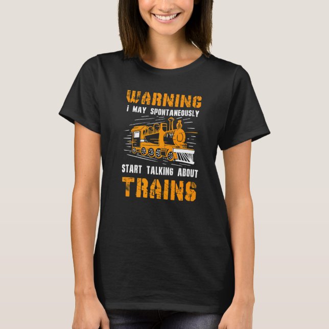 Warning I May Spontaneously Talk About Trains   T-Shirt (Front)