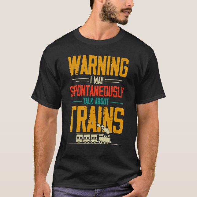 Warning I May Spontanously Talk About Trains T-Shirt (Front)
