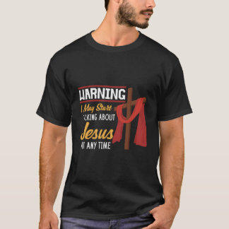 Warning I May Star Talking About Jesus Christian F T-Shirt
