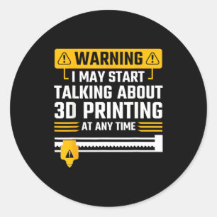 Warning I May Start Talking About 3d Printing Tech Classic Round Sticker