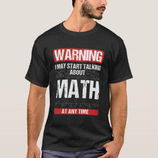 Warning I May Start Talking About Math At Any Time T-Shirt