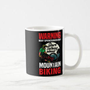 Warning I May Start Talking About Mountain Biking Coffee Mug