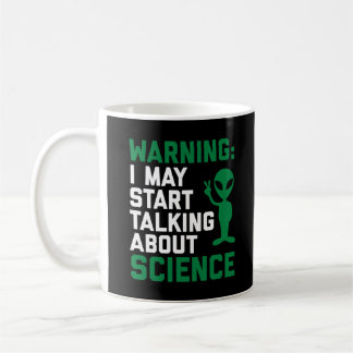 Warning I May Start Talking About Science Nerdy Coffee Mug