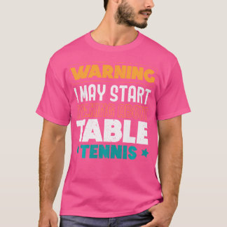 Warning I May Start Talking About Table Tennis Pin T-Shirt