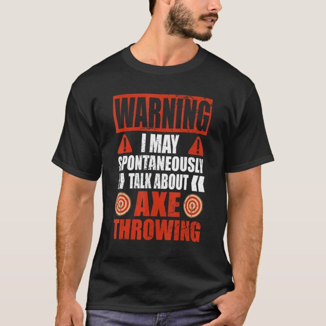 Warning I may talk about Hatchet Axe Throwing T-Shirt (Front)