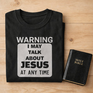 WARNING I May Talk About Jesus Funny Christian T-Shirt