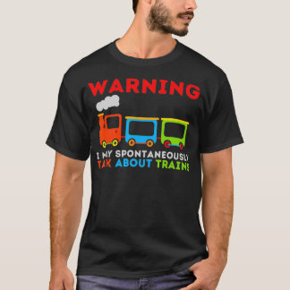 Warning I May Talk About Trains  Train Railroad T-Shirt