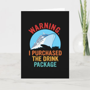 Warning I Purchased The Drink Package Funny Cruise Card