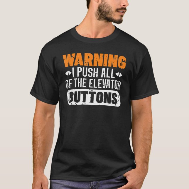 Warning I Push All Of The Elevator Buttons Sarcast T-Shirt (Front)