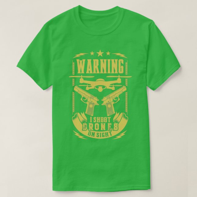 Warning I Shoot Drones on Sight AntiDrone T-Shirt (Design Front)