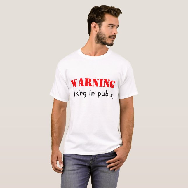 Warning I Sing in public T-Shirt (Front Full)