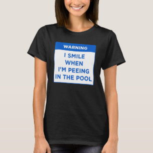 Warning I Smile When I'm Peeing My Pool Rules Word T-Shirt