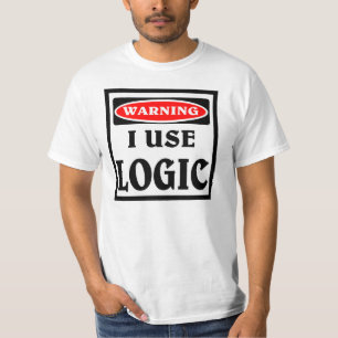 Warning , I use logic. T-Shirt