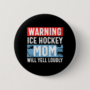 Warning Ice Hockey Mom Will Yell Loudly  2 Inch Round Button