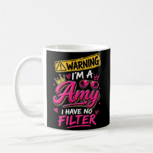 Warning I'm A Amy I Have No Filter Coffee Mug
