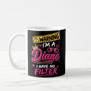 Warning I'm A Diane I Have No Filter Coffee Mug