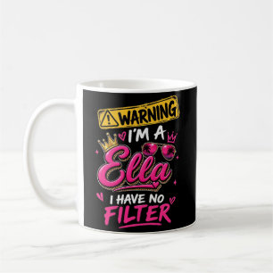 Warning I'm A Ella I Have No Filter Coffee Mug
