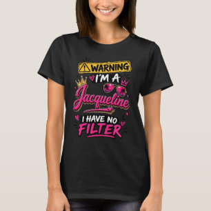 Warning I'm A Jacqueline I Have No Filter T-Shirt