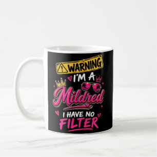 Warning I'm A Mildred I Have No Filter Coffee Mug