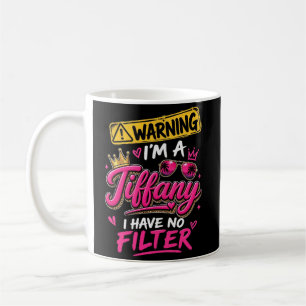 Warning I'm A Tiffany I Have No Filter Coffee Mug