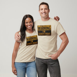 WARNING I'm Always Right - Caution Danger Sign T-Shirt