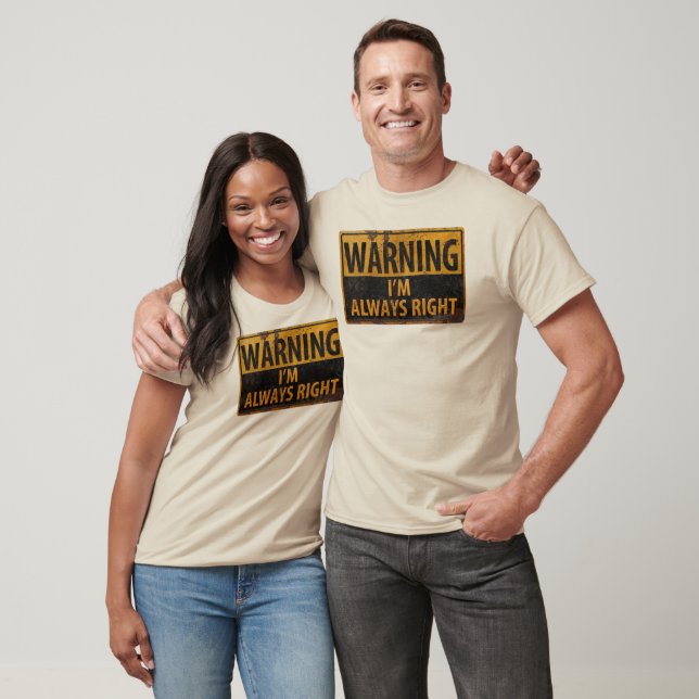 WARNING I'm Always Right - Caution Danger Sign T-Shirt (Unisex)