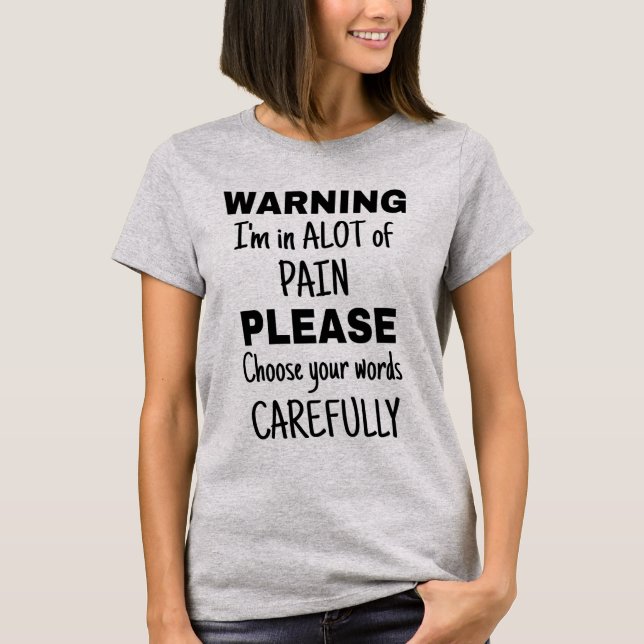 WARNING I'm in PAIN/Choose Words Carefully T-Shirt (Front)