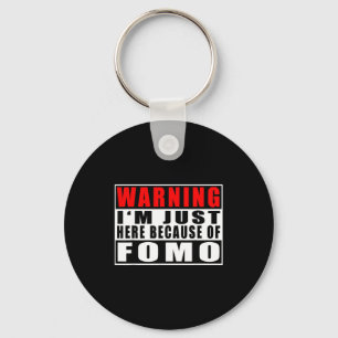 Warning I'm Just Here Because Of Fomo Funny Quote  Keychain