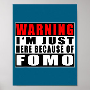 Warning I'm Just Here Because Of Fomo Funny Quote  Poster