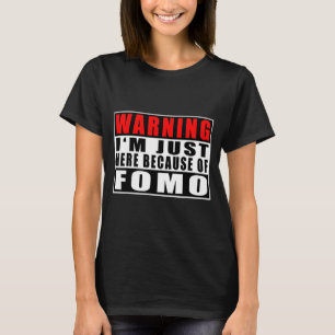 Warning I'm Just Here Because Of Fomo Funny Quote  T-Shirt