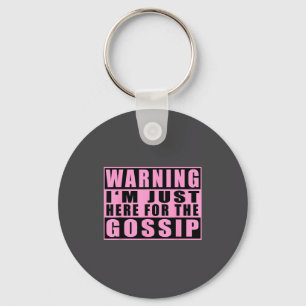 Warning I'm Just Here For The Gossip Funny Quote  Keychain
