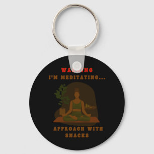 Warning I'm Meditating... Approach With Snacks. St Keychain