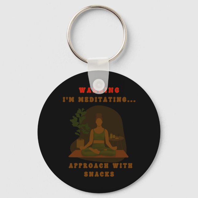 Warning I'm Meditating... Approach With Snacks. St Keychain (Front)