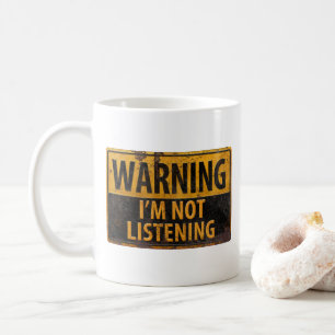 WARNING I'M NOT LISTENING funny metal sign Coffee Mug