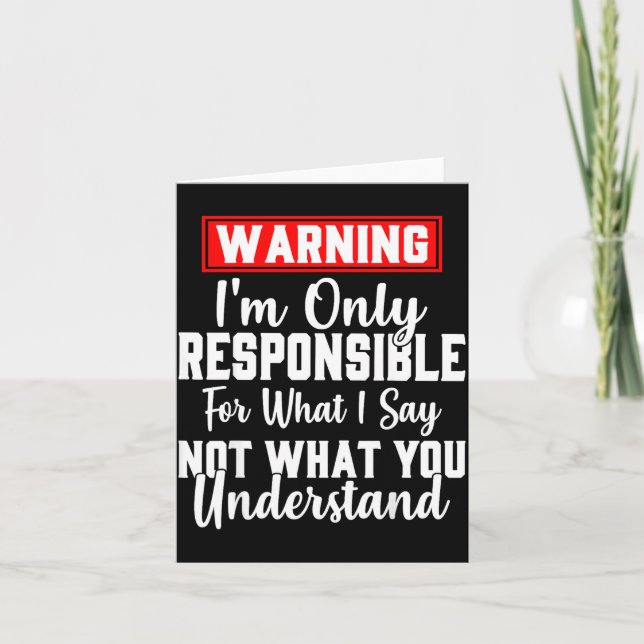 Warning I'm Only Resnsible For What I Say Funny  Card (Front)