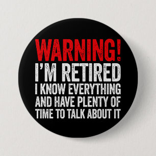 Warning I'm Retired I Know Everything 3 Inch Round Button