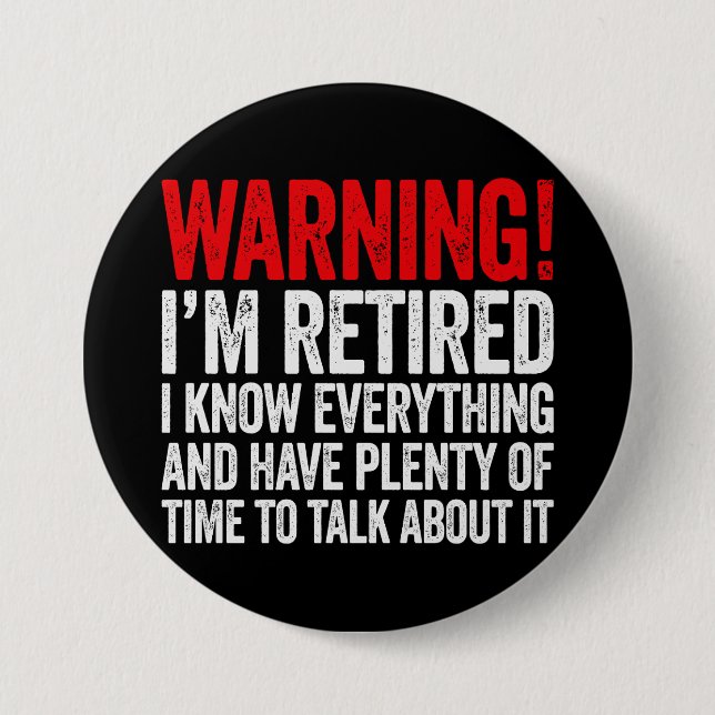 Warning I'm Retired I Know Everything 3 Inch Round Button (Front)