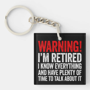 Warning I'm Retired I Know Everything Keychain