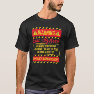Warning I'm Retired I Know Everything - Retirement T-Shirt