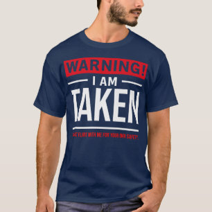 Warning I'm taken Don't Flirt With Me Girlfriend B T-Shirt