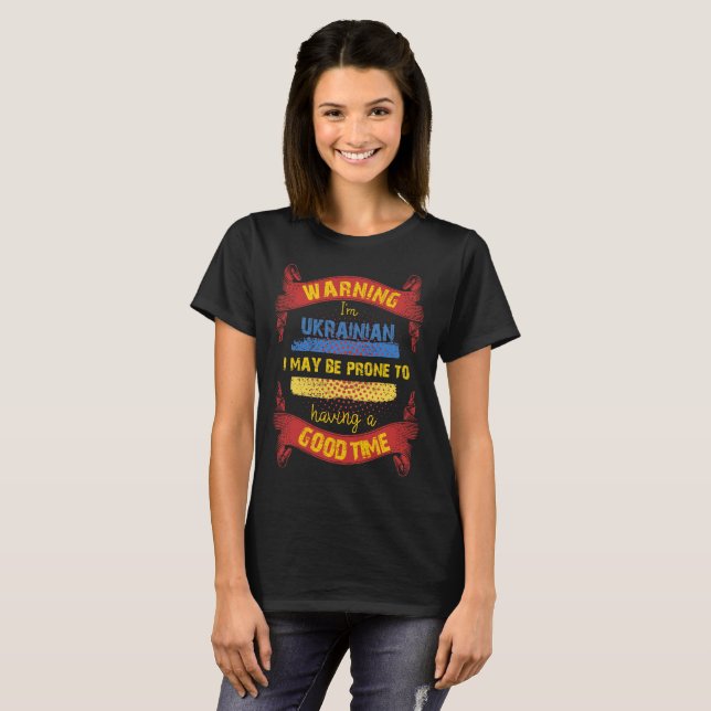Warning I'm Ukrainian Prone to having Good Time T-Shirt (Front Full)