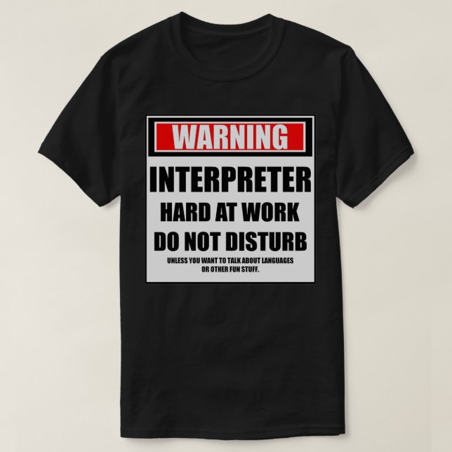 Warning Interpreter Hard At Work Do Not Disturb T-Shirt (Design Front)