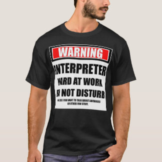 Warning Interpreter Hard At Work Do Not Disturb T-Shirt