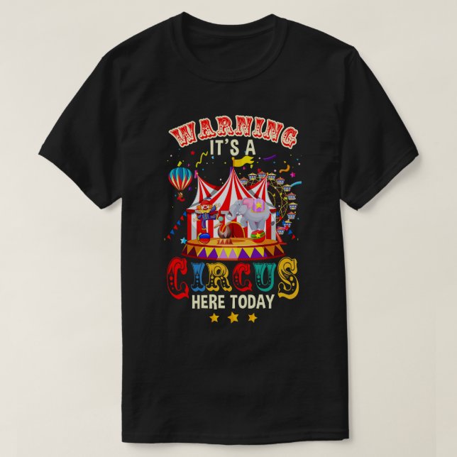 Warning Its A Circus Here Today Circus Birthday Pa T-Shirt (Design Front)