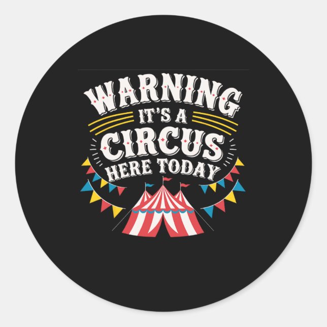 Warning It's A Circus Here Today  Classic Round Sticker (Front)